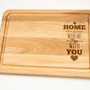 Home Is Where I Am With You Hardwood Cutting Board..